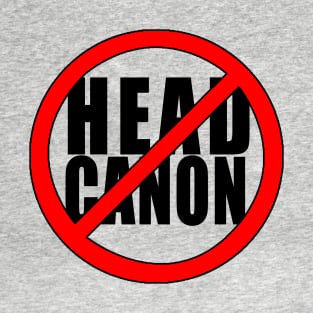 NO HEADCANON HERE T-Shirt